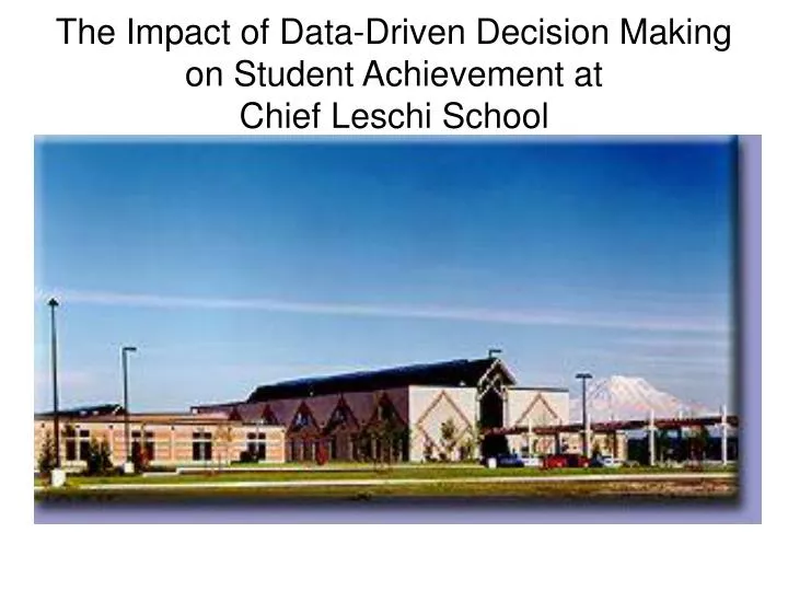 the impact of data driven decision making on student achievement at chief leschi school