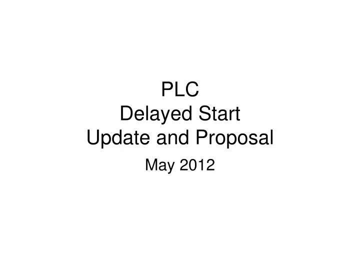 plc delayed start update and proposal