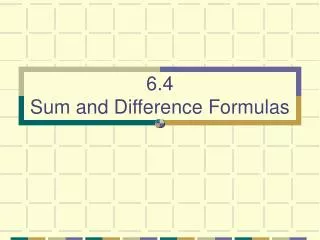 6.4 Sum and Difference Formulas