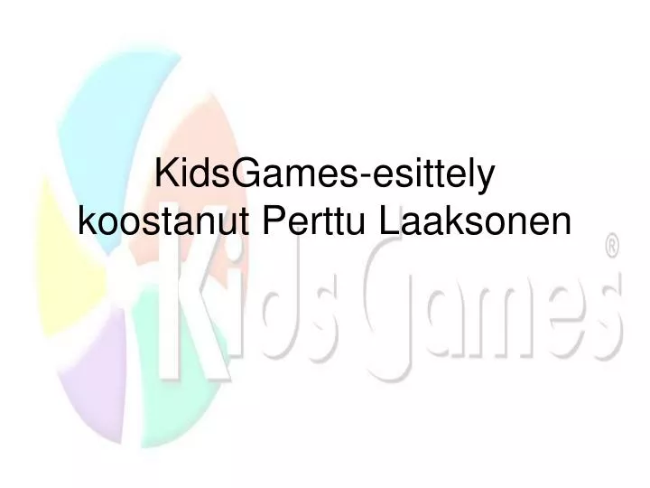 kidsgames esittely koostanut perttu laaksonen