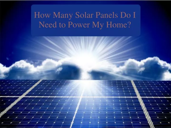 how many solar panels do i need to power my home