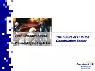 Prof. Ghassan Aouad Presented by Dr. Angela Lee
