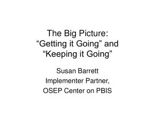 The Big Picture: “Getting it Going” and “Keeping it Going”