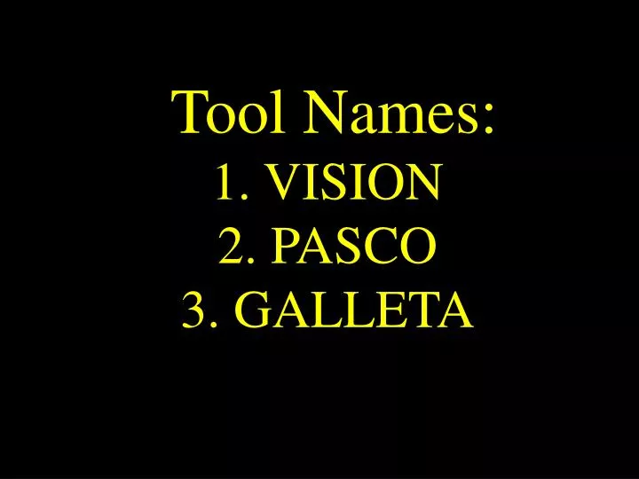 tool names 1 vision 2 pasco 3 galleta