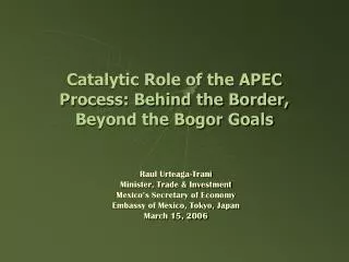 Catalytic Role of the APEC Process: Behind the Border, Beyond the Bogor Goals