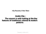 Key Characteristics of Urban Patterns Arabic Cit y : - slide 1