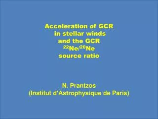 Acceleration of GCR in stellar winds and the GCR 22 Ne/ 20 Ne source ratio N. Prantzos