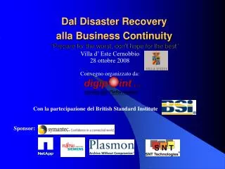 Dal Disaster Recovery alla Business Continuity “Prepare for the worst, don't hope for the best”