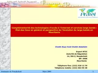 Cheikh Baye Ould Cheikh Abdallahi Expert NTIC Autorité de Régulation 14, Ilôt Z, Nouakchott