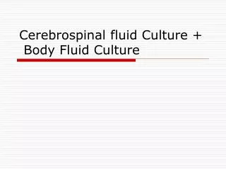 Cerebrospinal fluid Culture + Body Fluid Culture