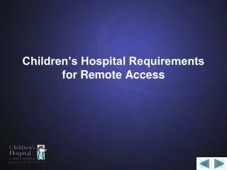 Children’s Hospital Requirements for Remote Access