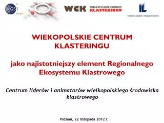 WIEKOPOLSKIE CENTRUM KLASTERINGU jako najistotniejszy element Regionalnego Ekosystemu Klastrowego