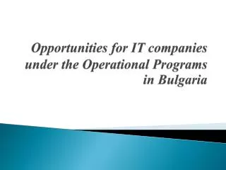 Opportunities for IT companies under the Operational Programs in Bulgaria