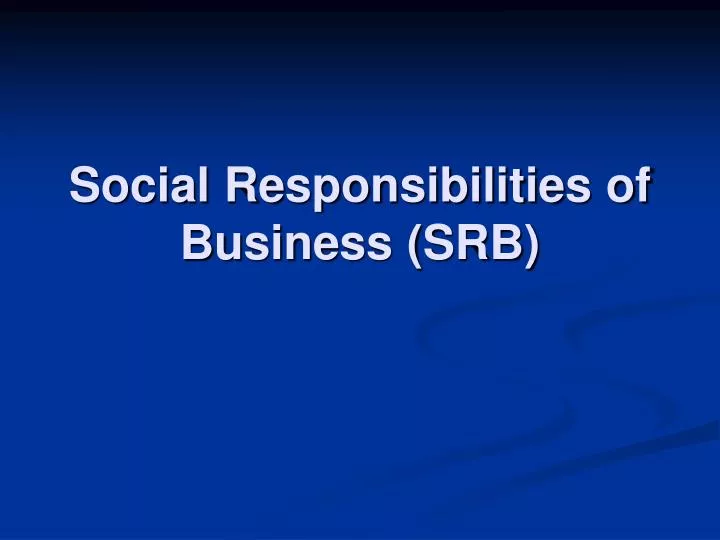 social responsibilities of business srb
