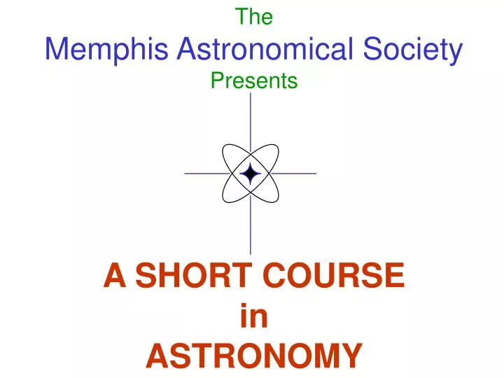 the memphis astronomical society presents a short course in astronomy