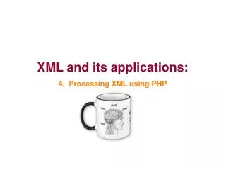 XML and its applications: 4. Processing XML using PHP