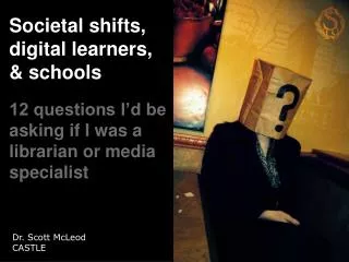 Societal shifts, digital learners, &amp; schools
