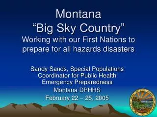 Montana “Big Sky Country” Working with our First Nations to prepare for all hazards disasters