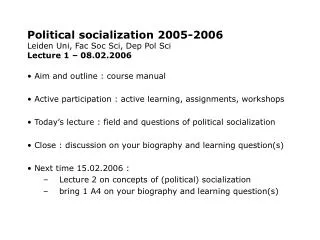Political socialization 2005-2006 Leiden Uni, Fac Soc Sci, Dep Pol Sci Lecture 1 – 08.02.2006
