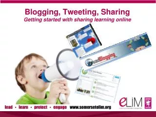 Blogging, Tweeting, Sharing Getting started with sharing learning online