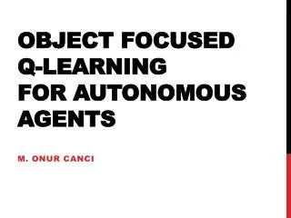 Object Focused Q-learning for Autonomous Agents