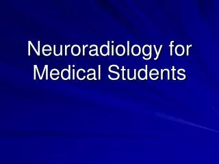 Neuroradiology for Medical Students