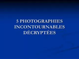 5 PHOTOGRAPHIES INCONTOURNABLES DÉCRYPTÉES