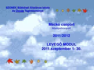 Mackó csoport középsőcsoport 2011/2012 LEVEGŐ MODUL 2011.szeptember 1- 30.