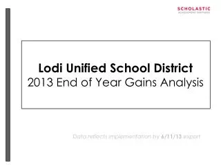 Lodi Unified School District 2013 End of Year Gains Analysis