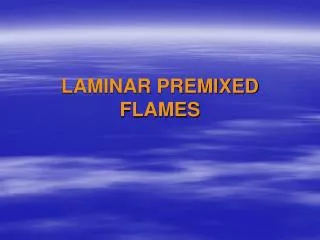 LAMINAR PREMIXED FLAMES