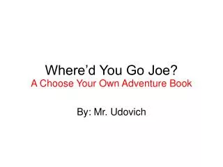 Where’d You Go Joe?