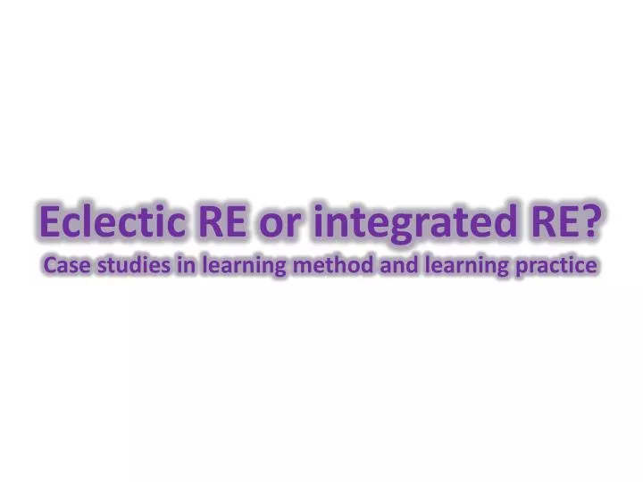 eclectic re or integrated re case studies in learning method and learning practice