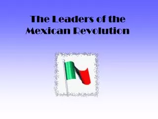 The Leaders of the Mexican Revolution