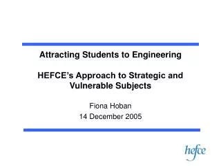 Attracting Students to Engineering HEFCE’s Approach to Strategic and Vulnerable Subjects