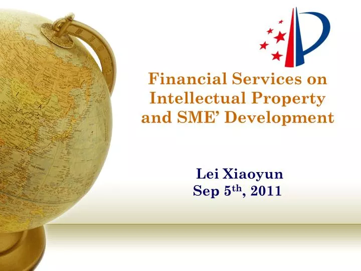 financial services on intellectual property and sme development lei xiaoyun sep 5 th 2011
