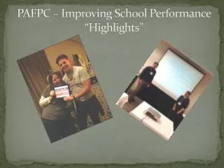 PAFPC – Improving School Performance “Highlights”