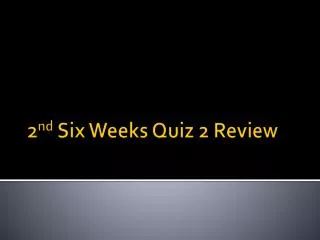 2 nd Six Weeks Quiz 2 Review