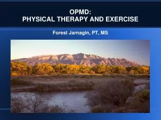 OPMD: PHYSICAL THERAPY AND EXERCISE Forest Jarnagin, PT, MS