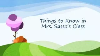 Things to Know in Mrs. Sasso’s Class