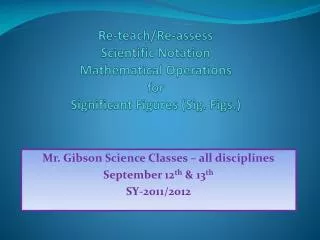 Mr. Gibson Science Classes – all disciplines September 12 th &amp; 13 th SY-2011/2012
