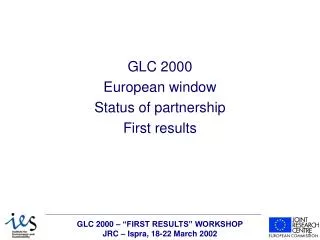 GLC 2000 European window Status of partnership First results