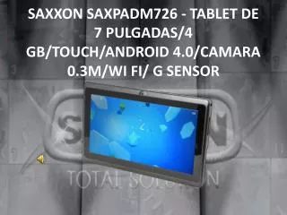 SAXXON SAXPADM726 - TABLET DE 7 PULGADAS/4 GB/TOUCH/ANDROID 4.0/CAMARA 0.3M/WI FI/ G SENSOR