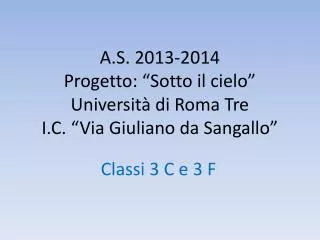 A.S. 2013-2014 Progetto: “Sotto il cielo” Università di Roma Tre I.C. “Via Giuliano da Sangallo”