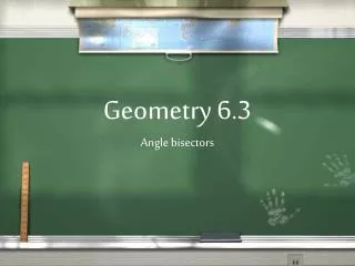 Geometry 6.3 Angle bisectors