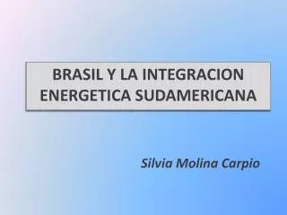 BRASIL Y LA INTEGRACION ENERGETICA SUDAMERICANA