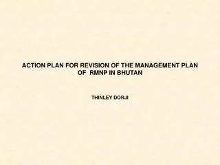 ACTION PLAN FOR REVISION OF THE MANAGEMENT PLAN OF RMNP IN BHUTAN