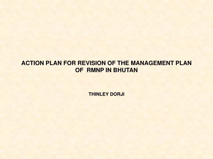 action plan for revision of the management plan of rmnp in bhutan