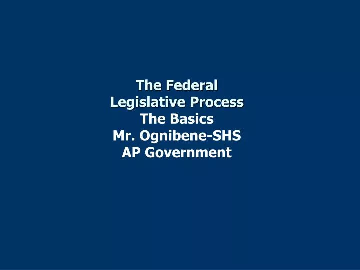 the federal legislative process the basics mr ognibene shs ap government