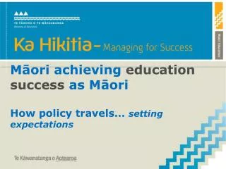 Māori achieving education success as Māori How policy travels… setting expectations