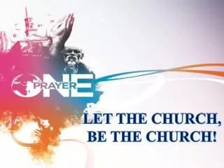 LET THE CHURCH, BE THE CHURCH!